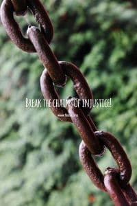 Break the chains of injustice!
